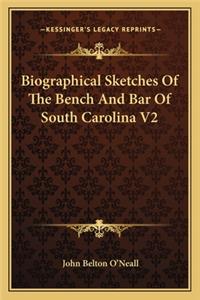 Biographical Sketches of the Bench and Bar of South Carolina V2