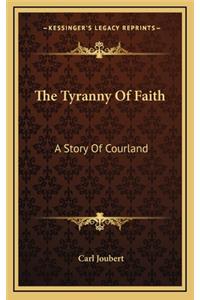 The Tyranny Of Faith