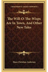 The Will-O-The-Wisps Are in Town, and Other New Tales