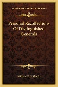Personal Recollections Of Distinguished Generals