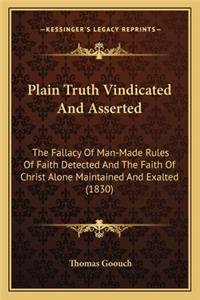 Plain Truth Vindicated and Asserted