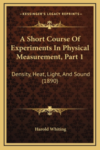 A Short Course of Experiments in Physical Measurement, Part 1