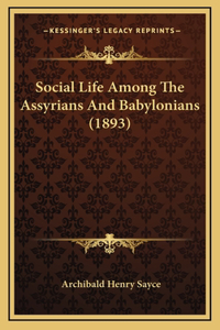 Social Life Among the Assyrians and Babylonians (1893)