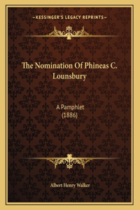 The Nomination Of Phineas C. Lounsbury