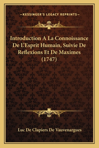 Introduction A La Connoissance De L'Esprit Humain, Suivie De Reflexions Et De Maximes (1747)
