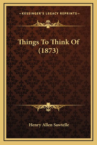 Things To Think Of (1873)