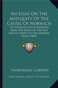 Essay On The Antiquity Of The Castel Of Norwich