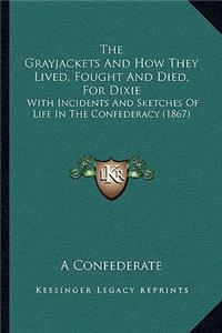 The Grayjackets And How They Lived, Fought And Died, For Dixie