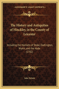 The History and Antiquities of Hinckley, in the County of Leicester