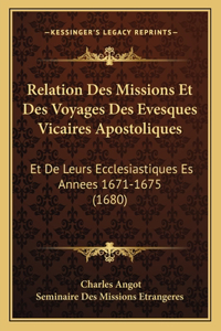 Relation Des Missions Et Des Voyages Des Evesques Vicaires Apostoliques