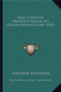 Karl Christian Friedrich Krause Als Geschichtsphilosoph (1907)