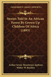 Stories Told In An African Forest By Grown Up Children Of Africa (1893)