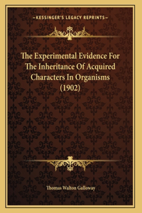 The Experimental Evidence For The Inheritance Of Acquired Characters In Organisms (1902)