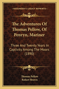 The Adventures Of Thomas Pellow, Of Penryn, Mariner