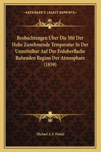 Beobachtungen Uber Die Mit Der Hohe Zunehmende Temperatur In Der Unmittelbar Auf Der Erdoberflache Ruhenden Region Der Atmosphare (1859)