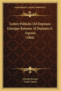 Lettere Politiche Del Deputato Giuseppe Romano Al Deputato G. Asproni (1866)