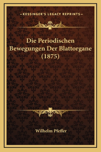 Die Periodischen Bewegungen Der Blattorgane (1875)