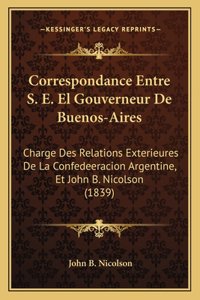 Correspondance Entre S. E. El Gouverneur De Buenos-Aires