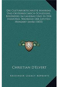 Die Culturfortschritte Mahrens Und Oesterreichisch-Schlesiens, Besonders Im Landbau Und in Der Industrie, Wahrend Der Letzten Hundert Jahre (1855)