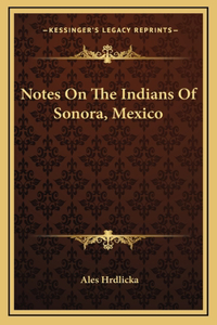 Notes On The Indians Of Sonora, Mexico