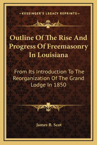 Outline Of The Rise And Progress Of Freemasonry In Louisiana