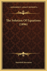 The Solution Of Equations (1896)