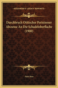 Durchbruch Otitischer Perisinoser Abcsesse An Die Schadeloberflache (1900)