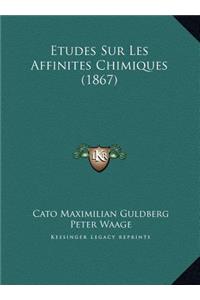 Etudes Sur Les Affinites Chimiques (1867)
