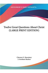 Twelve Great Questions about Christ