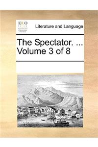 The Spectator. ... Volume 3 of 8