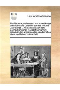 Der Neueste, verbessert- und zuverlässige americanische Calender auf das 1772ste Jahr Christi ... Vornemlich nach dem pennsylvanischen Horizont berechnet; jedoch in den angrenzenden Landschaften ohne merklichen Unterscheid