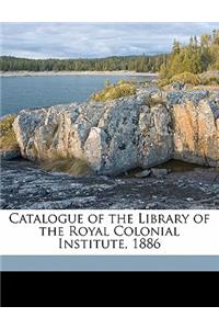 Catalogue of the Library of the Royal Colonial Institute, 1886