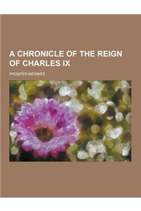 A Chronicle of the Reign of Charles IX