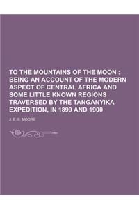 To the Mountains of the Moon