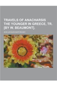 Travels of Anacharsis the Younger in Greece, Tr. [By W. Beaumont]