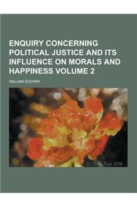 Enquiry Concerning Political Justice and Its Influence on Morals and Happiness Volume 2