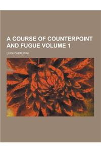A Course of Counterpoint and Fugue Volume 1