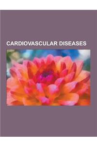 Cardiovascular Diseases: Cardiac Arrest, Coronary Artery Disease, Hypertension, Heart Disease, Heart Failure, Myocardial Infarction, Complicati