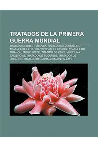 Tratados de La Primera Guerra Mundial: Tratado de Brest-Litovsk, Tratado de Versalles, Tratado de Londres, Tratado de Sevres