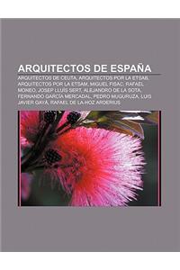 Arquitectos de Espana: Arquitectos de Ceuta, Arquitectos Por La Etsab, Arquitectos Por La Etsam, Miguel Fisac, Rafael Moneo, Josep Lluis Sert