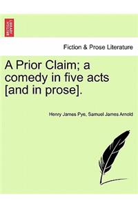 A Prior Claim; A Comedy in Five Acts [And in Prose].