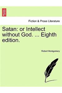 Satan: Or Intellect Without God. ... Eighth Edition.
