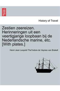 Zestien Zeereizen. Herinneringen Uit Een Veertigjarige Loopbaan Bij de Nederlandsche Marine, Etc. [with Plates.]
