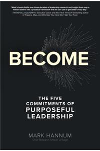 Become: The Five Commitments of Purposeful Leadership