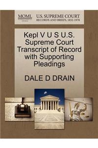 Kepl V U S U.S. Supreme Court Transcript of Record with Supporting Pleadings