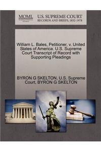 William L. Bales, Petitioner, V. United States of America. U.S. Supreme Court Transcript of Record with Supporting Pleadings
