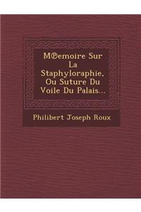M Emoire Sur La Staphyloraphie, Ou Suture Du Voile Du Palais...