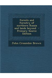 Forests and Forestry of Northern Russia and Lands Beyond