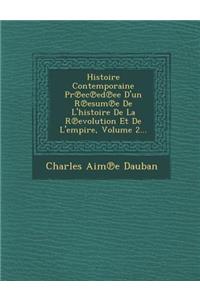 Histoire Contemporaine PR EC Ed Ee D'Un R Esum E de L'Histoire de La R Evolution Et de L'Empire, Volume 2...