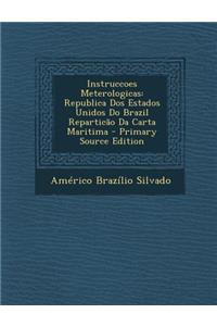 Instruccoes Meterologicas: Republica DOS Estados Unidos Do Brazil Reparticao Da Carta Maritima